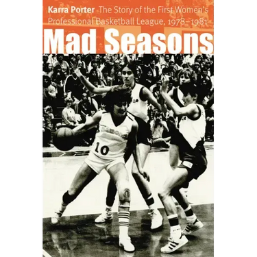Mad Seasons: The Story of the First Women's Professional Basketball League, 1978-1981