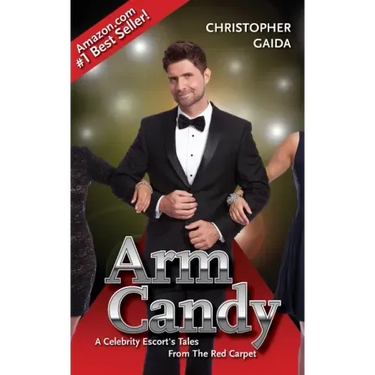 Arm Candy: A Celebrity Escort's Tales From The Red Carpet