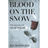 Blood on the Snow: The Killing of Olof Palme