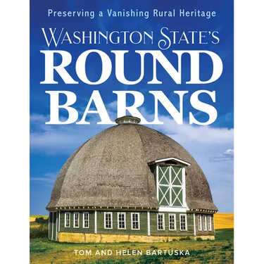 Washington State's Round Barns: Preserving a Vanishing Rural Heritage