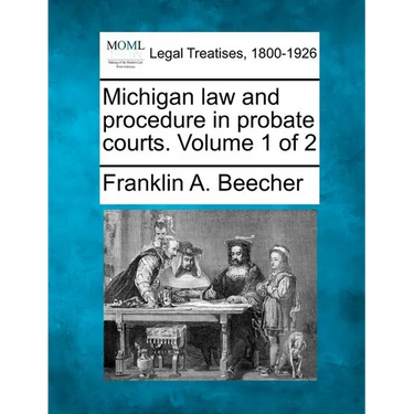 Michigan law and procedure in probate courts. Volume 1 of 2