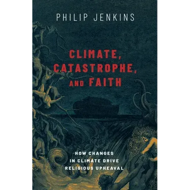 Climate, Catastrophe, and Faith: How Changes in Climate Drive Religious Upheaval