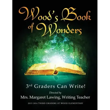 Wood's Book of Wonders: 3rd Graders Can Write!