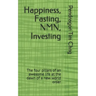 Happiness, Fasting, NMN, Investing: The four pillars of an awesome life at the dawn of a new world order