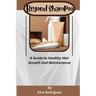 Beyond Shampoo: A Guide to Healthy Hair Growth and Maintenance