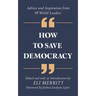 How to Save Democracy: Advice and Inspiration from 95 World Leaders