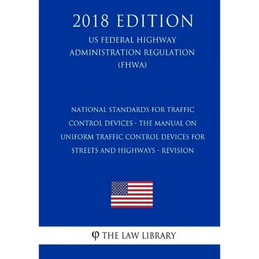 National Standards for Traffic Control Devices - the Manual on Uniform Traffic Control Devices for Streets and Highways - Revision (US Federal Highway