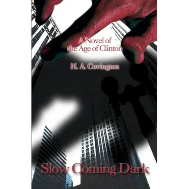 Slow Coming Dark: A Novel of the Age of Clinton