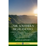 Our Southern Highlanders: A History and Narrative of Adventure in the Southern Appalachian Mountains, and a Study of Life Among the Mountaineers