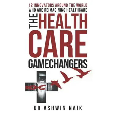 The Healthcare Gamechangers: 12 innovators around the world reimagining healthcare