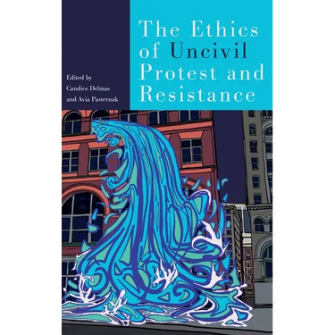 Ethics of Uncivil Protest and Resistance