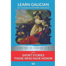 Learn Galician with Short Stories - Those Who Have Honor: Interlinear Galician to English