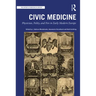 Civic Medicine: Physician, Polity, and Pen in Early Modern Europe