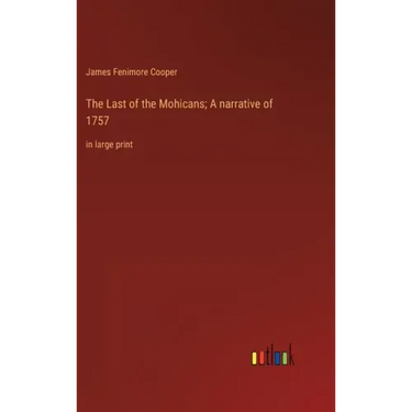 The Last of the Mohicans; A narrative of 1757: in large print