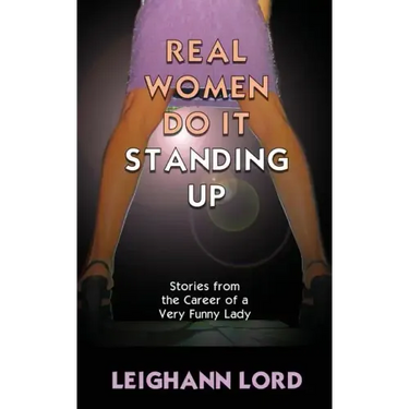 Real Women Do It Standing Up: Stories From the Career of a Very Funny Lady