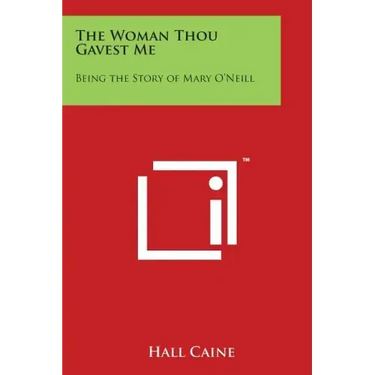 The Woman Thou Gavest Me: Being the Story of Mary O'Neill