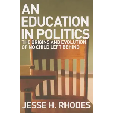Education in Politics: The Origins and Evolution of No Child Left Behind