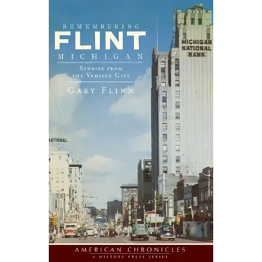 Remembering Flint, Michigan: Stories from the Vehicle City