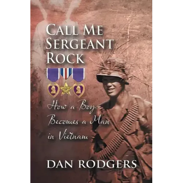Call Me Sergeant Rock: How A Boy Becomes A Man In Vietnam