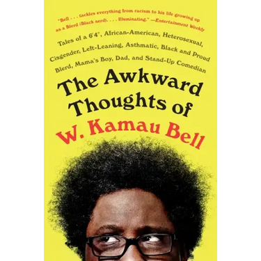 The Awkward Thoughts of W. Kamau Bell: Tales of a 6' 4, African American, Heterosexual, Cisgender, Left-Leaning, Asthmatic, Black and Proud Blerd, Mam