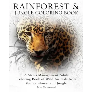 Rainforest & Jungle Coloring Book: A Stress Management Adult Coloring Book of Wild Animals from the Rainforest and Jungle