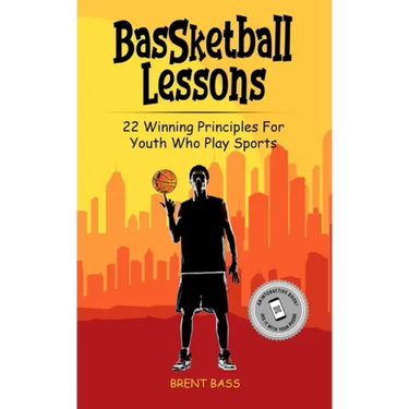BasSketball Lessons: 22 Winning Principles For Youth Who Play Sports
