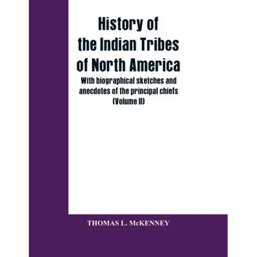 History of the Indian Tribes of North America; with biographical sketches and anecdotes of the principal chiefs (Volume II)