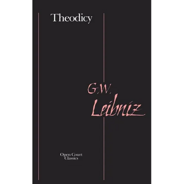 Theodicy: Essays on the Goodness of God, the Freedom of Man, and the Origin of Evil