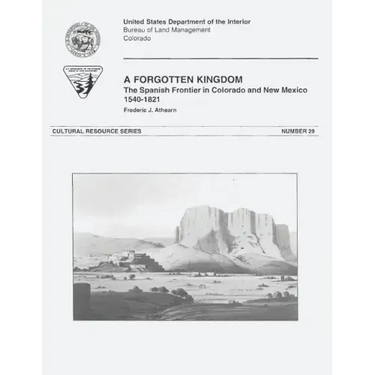 A Forgotten Kingdom: The Spanish Frontier in Colorado and New Mexico, 1540-1821