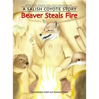 Beaver Steals Fire: A Salish Coyote Story