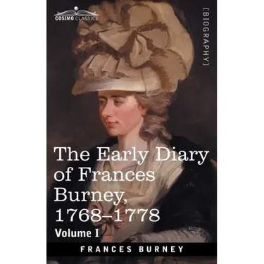 The Early Diary of Frances Burney, 1768-1778, Volume I: With a Selection from Her Correspondence and from the Journals of Her Sisters Susan and Charlo