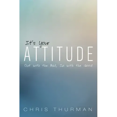 It's Your Attitude: Out with the Bad, In with the Good