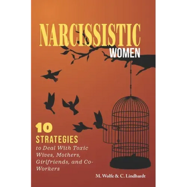 Narcissistic Women: 10 Strategies to Deal With Toxic Wives, Mothers, Girlfriends, and Co-Workers