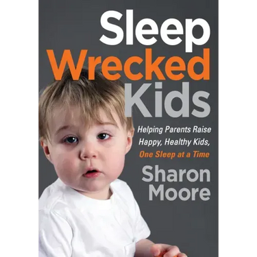Sleep Wrecked Kids: Helping Parents Raise Happy, Healthy Kids, One Sleep at a Time