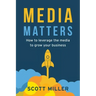 Media Matters: How To Leverage The Media To Grow Your Business