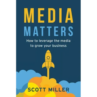 Media Matters: How To Leverage The Media To Grow Your Business