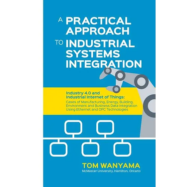 A Practical Approach to Industrial Systems Integration: Industry 4.0 and Industrial Internet of Things: Cases of Manufacturing, Energy, Building, Envi