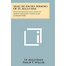 Selected Easter Sermons Of St. Augustine: With Introduction, Text Of Thirty Sermons, Notes And Commentary