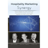 Hospitality Marketing Synergy: How to explode your hotel's bottom line with the perfect synergy of group sales, targeting and unique service offers