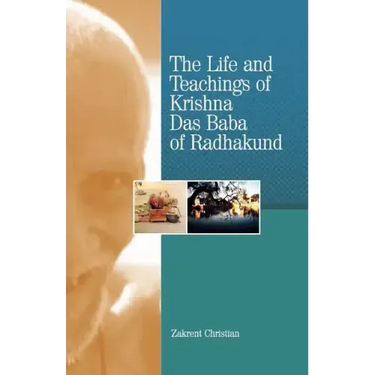 The Life and Teachings of Krishna Das Baba of Radhakund