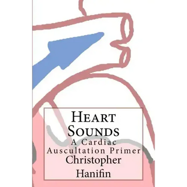 Heart Sounds: A Cardiac Auscultation Primer