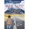 Why Not? Conquering The Road Less Traveled