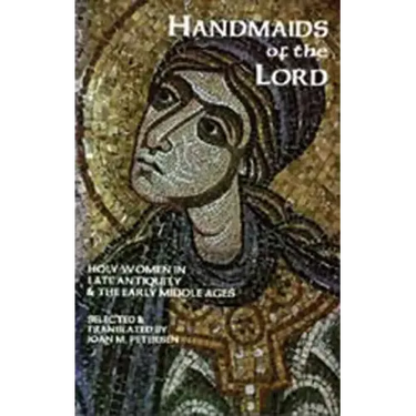 Handmaids of the Lord: Holy Women in Late Antiquity and the Early Middle Ages Volume 143