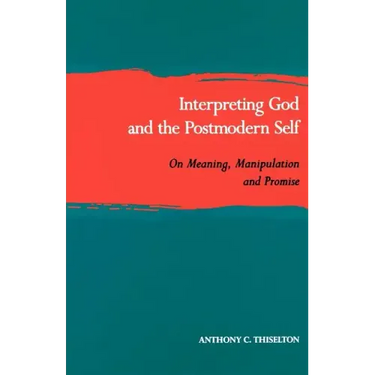 Interpreting God and the Postmodern Self: On Meaning, Manipulation, and Promise