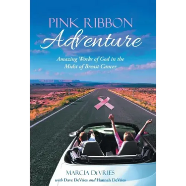 Pink Ribbon Adventure: Amazing Works of God in the Midst of Breast Cancer