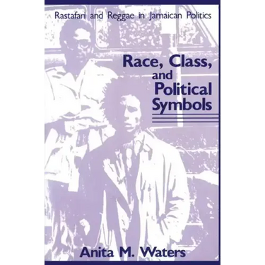 Race, Class, and Political Symbols: Rastafari and Reggae in Jamaican Politics