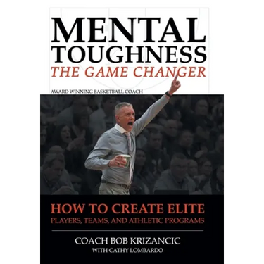 Mental Toughness: The Game Changer: How to Create Elite Players, Teams, and Athletic Programs