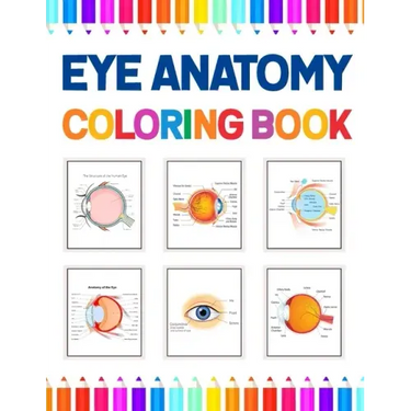 Eye Anatomy Coloring Book: Human Eye Coloring & Activity Book for Kids. An Entertaining And Instructive Guide To The Human Eye. Human Eye Anatomy