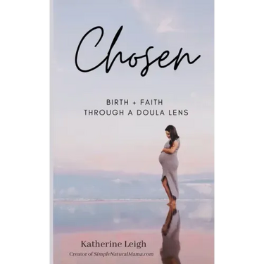 Chosen: Birth + Faith Through A Doula Lens