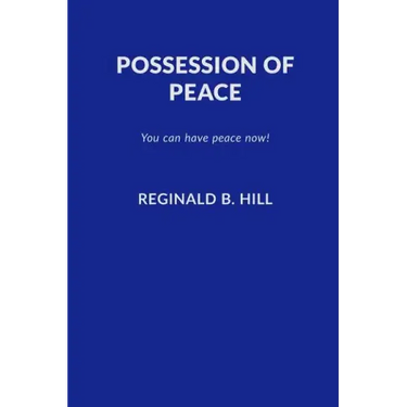 Possession of Peace: You Can Have Peace Now and Keep It!